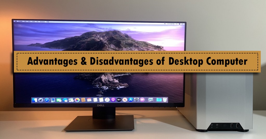 what are advantages and disadvantages of desktop computer it release
